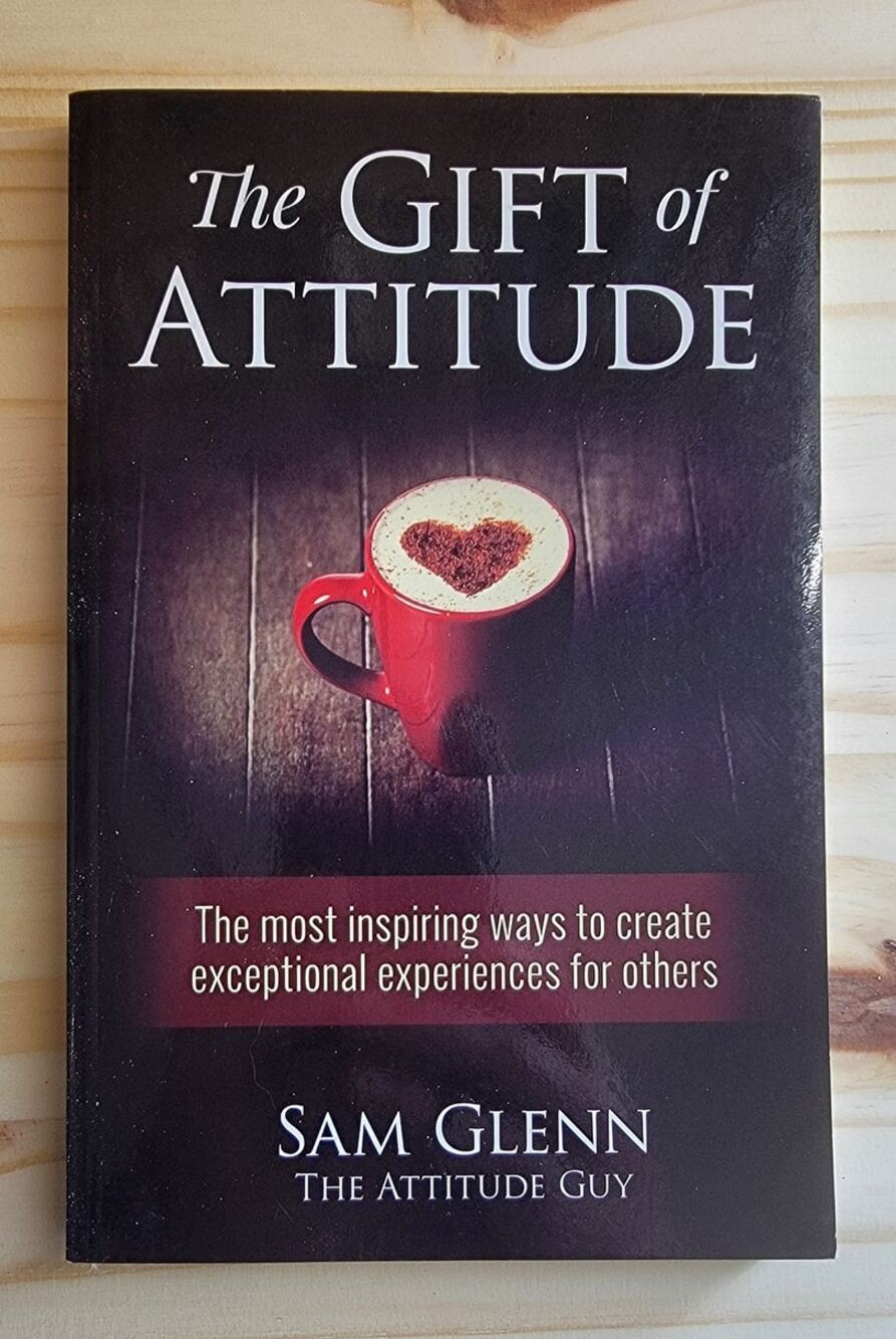 The Gift of Attitude by Sam Glenn 2014 SIGNED The Attitude Guy Paperback